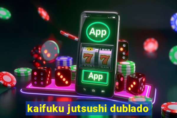 kaifuku jutsushi dublado